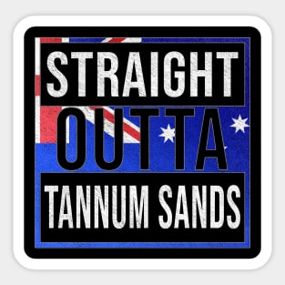 Straight Outta Tannum Sands - Gift for Australian From Tannum Sands in Queensland Australia Sticker